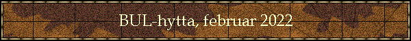 BUL-hytta, februar 2022